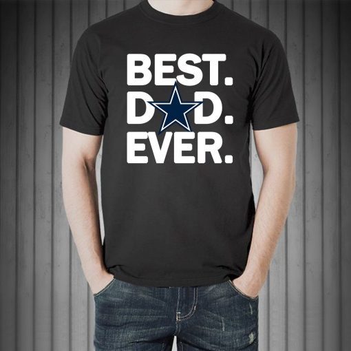 Dallas Cowboys Best Dad Ever T-Shirt Fathers Day Gift