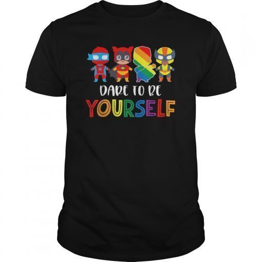 Dare To Be Yourself Shirt Cute LGBT Pride Superheroes Gift T-Shirt