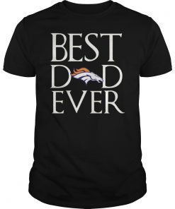 Denver Broncos Best Dad Ever Shirt Father's Day Gifts