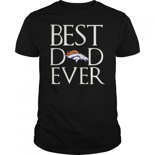 Denver Broncos Best Dad Ever Shirt Father's Day Gifts