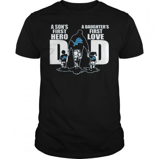 Detroit Lions Dad A Sons First Hero A Daughters Fist Love T-Shirt Design