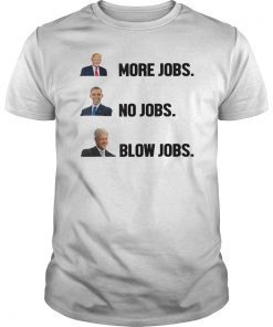 Donald Trump More Jobs Obama No Jobs Bill Clinton Blow Jobs T-Shirt