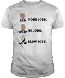 Donald Trump More Jobs Obama No Jobs Bill Clinton Blow Jobs T-Shirt , Shirt