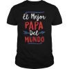 El Mejor Papa Del Mundo Mexican Dad Gift T-Shirt