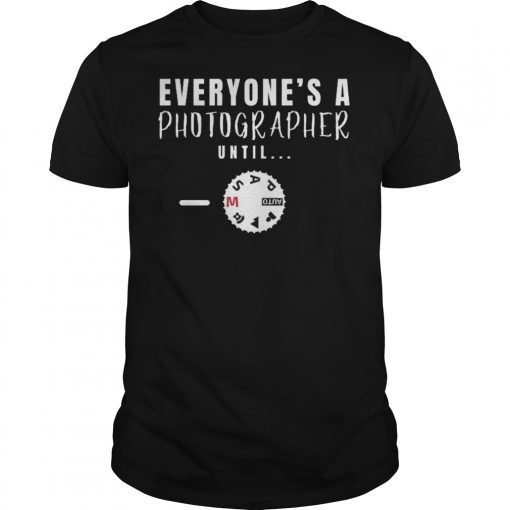 Everyone's A Photographer Until Manual Mode Professional Photography Short-Sleeve Unisex T-Shirt