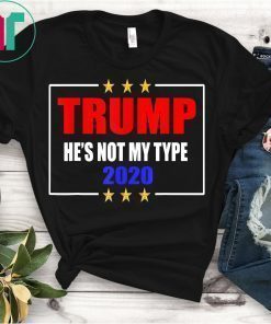 FUNNY ANTITRUMP 2020 TRUMP HE IS NOT MY TYPE T-SHIRT