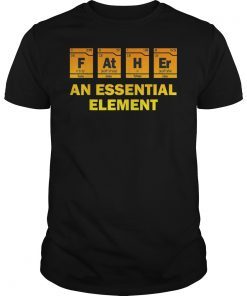 Father An Essential Element Chemistry Shirt Fathers Day Gift