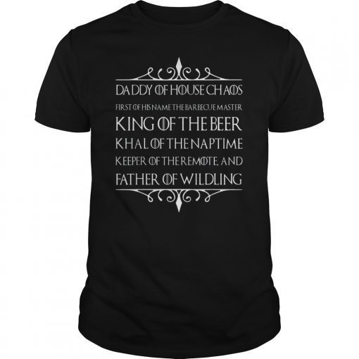 Father Of Wildling King Beer Tee Shirts Daddy Of House Chaos