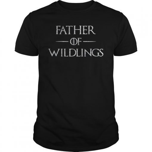 Father Of Wildlings Shirts Daddy Gift Father Day For Men