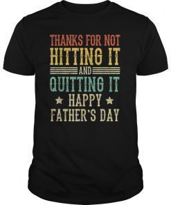 Father's Day Thanks For Not Hitting And Quitting Gift Shirt T-Shirt