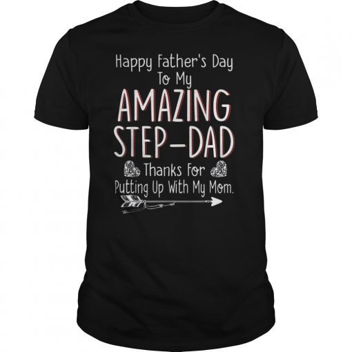Father's Day To My Amazing Step-Dad Thanks For Putting Tee Shirt