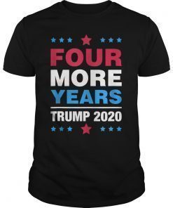 Four More Years Trump 2020 Presidential Campaign Support T-Shirt