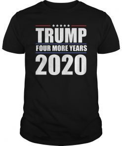 Four More Years Vote Donald Trump 2020 Re-Election Gift MAGA T-Shirt