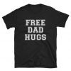 Free Dad Hugs , Funny Cute Love Loving Parent Adopt Adoption Stepdad Stepparent Grandpa Husband Father Father's Day Shirts