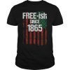 Free-ish Since 1865 Juneteenth Day Flag Black Pride Tshirt