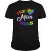Free mom hugs rainbow gray pride LGBT funny T-Shirt