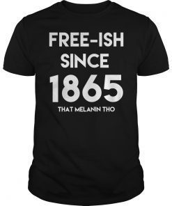 Freeish Since 1865 That Melanin Tho Juneteenth Celebration T-Shirt