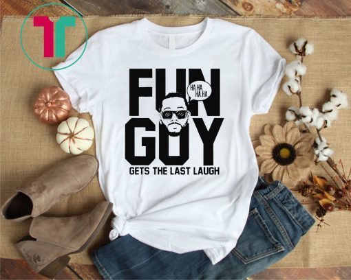 Fun Guy Gets The Last Laugh T-Shirt