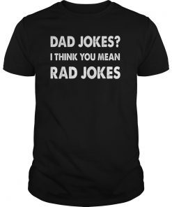 Funny Dad Jokes Shirt Dad Jokes I Think You Mean Rad Jokes T-Shirts