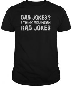Funny Dad Jokes T-shirt Dad Jokes I Think You Mean Rad Jokes T-Shirt