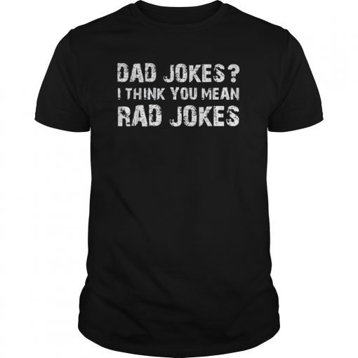 Funny Dad Jokes T-shirt Dad Jokes I Think You Mean Rad Jokes T-Shirt