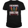 Funny July 4th shirts Fireworks Director July 4 Fireworks T-Shirt