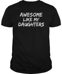 Funny Mom & Dad Gift from Daughter Awesome Like My Daughters T-Shirt
