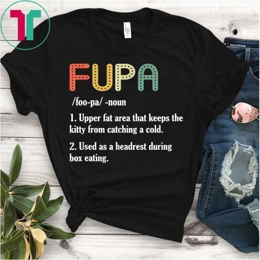 Fupa Shirt Fupa Definition Funny T-Shirt