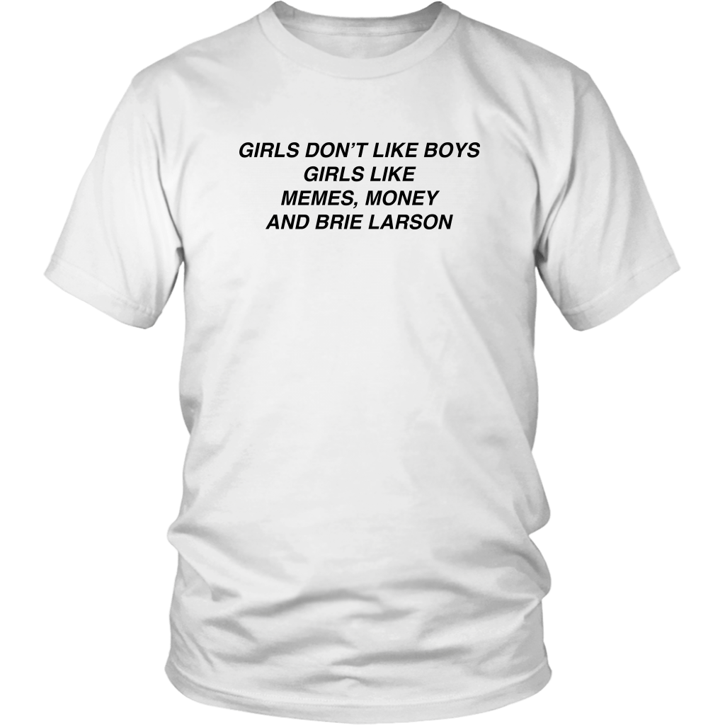 Girls Don T Like Boys Girls Like Memes Money And Brie Larson Shirt Shirtsmango Office