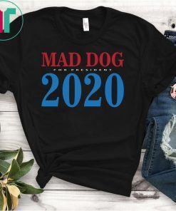 General Mad Dog Mattis For President in 2020 T Shirt