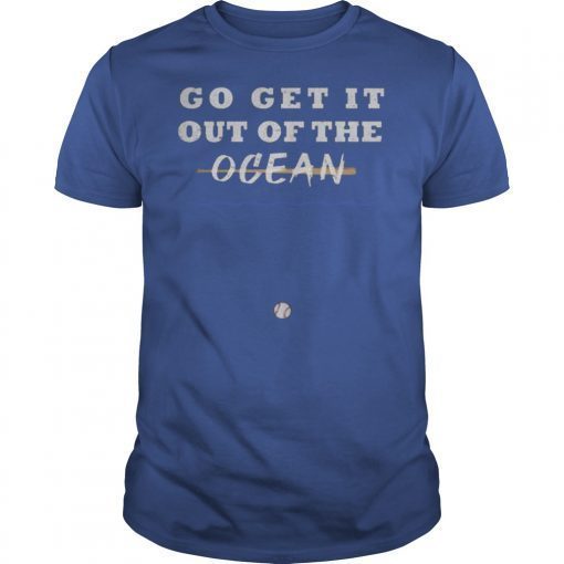 Go Get It Out Of The Ocean Baseball funny t-shirt LA Dodgers Short Sleeve Unisex T-Shirt