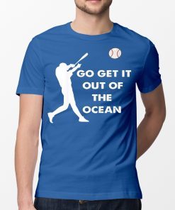 Go Get It Out Of The Ocean LA Dodgers Baseball T-Shirt