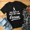 Go Get It Out Of The Ocean - Max Muncy Shirt - Madison Bumgarner T Shirt - Max Muncy Go Get It Out Of The Ocean Tee