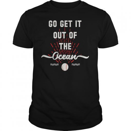 Go Get It Out Of The Ocean T-Shirt Baseball Shirts