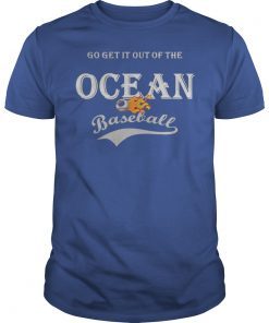 Go Get It Out Of The Ocean T-Shirt, Baseball funny t-shirt, board man gets paid tee