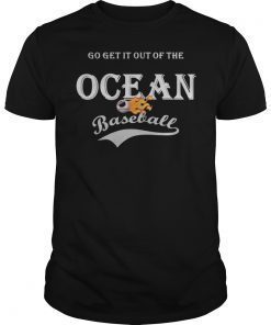 Go Get It Out Of The Ocean T-Shirt, Baseball funny t-shirt, board man gets paid tee1