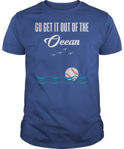 Go Get It Out Of The Ocean shirt Baseball T-Shirt T-Shirts