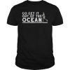 Go Get It Out Of the Ocean Shirt