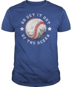 Go Get It Out Of the Ocean Shirt Baseball Perfect Gift Tee Shirt