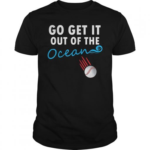 Go Get It Out Of the Ocean Shirt Funny Baseball Homerun Hit T-Shirt