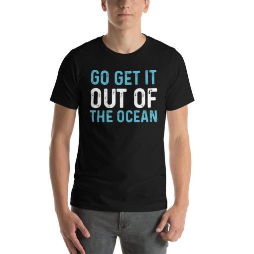 Go Get It Out Of the Ocean Shirt Go Get It Out Of The Ocean Baseball Homerun Hitter LA Dodgers Baseball Unisex T-Shirt