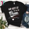 Go Get It Out of The Ocean 2019 T-Shirt