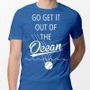 Go Get It Out of the Ocean Blue T-Shirt