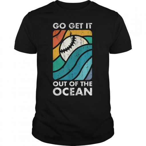 Go Get It Out of the Ocean Vintage Baseball Gift T-Shirt