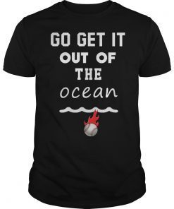 Go Get It Out of the Ocean gift for men Tee Shirts