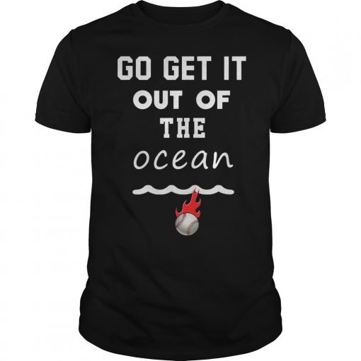 Go Get It Out of the Ocean gift for men Tee Shirts