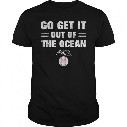 Go Get It out of the Ocean Shirt Baseball Lovers Gifts T-Shirt