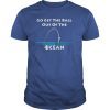 Go Get The Ball Out Of The Ocean funny gift Shirt Baseball
