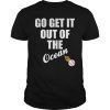 Go get it out of the ocean T-Shirt