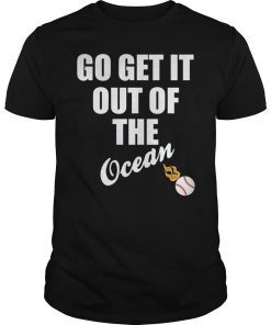 Go get it out of the ocean T-Shirt